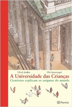 Livro Universidade das Criancas, a - Cientistas Explicam os Enigmas do Mundo - Janben/steuernagel