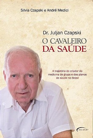 Livro Dr. Juljan Czapski - o Cavaleiro da Saude - Czapski/ Medici