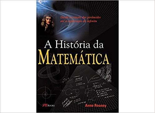 Livro Historia da Matematica, a - desde a Criacao das Piramides Ate a Exploracao - Rooney