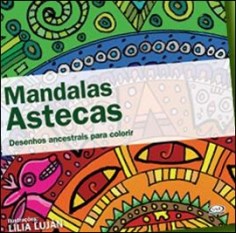 Livro Mandalas Astecas: Desenhos Ancestrais para Colorir - Lujan