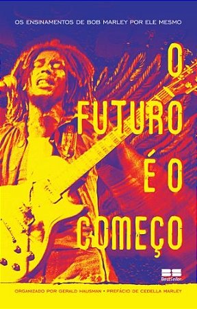 Livro O Futuro é o Começo:  os Ensinamentos de Bob Marley por Ele Mesmo