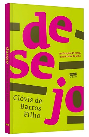 Livro Desejo: Inclinacoes do Corpo, Conjecturas da Alma - Barros Filho