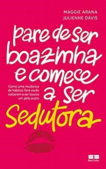 Livro Pare de Ser Boazinha e Comece a Ser Sedutora