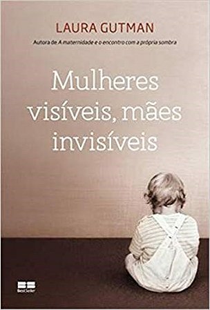 Livro Mulheres Visíveis, Maes Invisiveis - Gutman - Best Seller