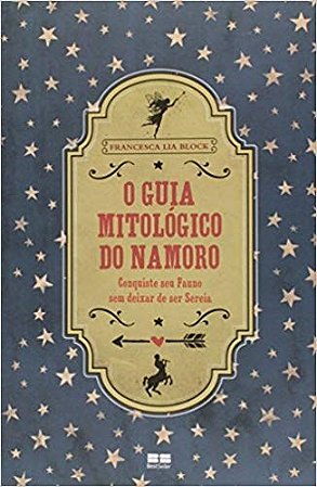 Livro Guia Mitologico do Namoro, o - Conquiste Seu Pauno sem Deixar de Ser Sereia - Block