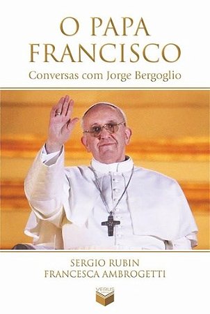 Livro Papa Francisco, o - Conversas com Jorge Bergoglio - Ambrogetti/rubin