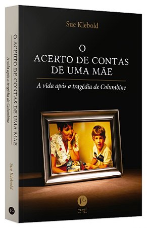 Livro O Acerto de Contas de Uma Mãe - Klebold - Verus