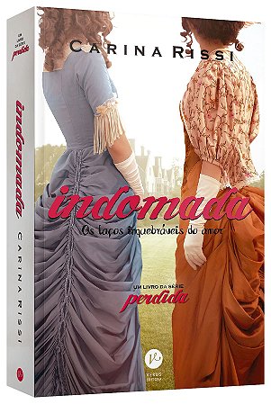 Livro Indomada (vol. 6 Perdida): os Lacos Inquebraveis do Amor - Rissi