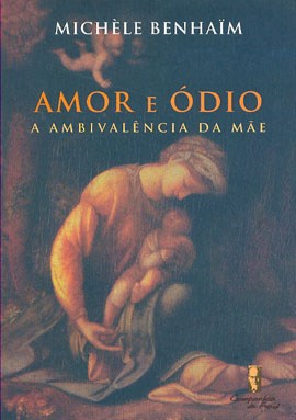 Livro Amor e Ódio - A Ambivalência da Mãe - Benhain