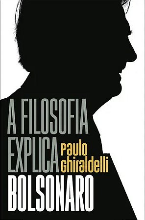 Livro Filosofia Explica Bolsonaro, A - Ghiraldelli Jr.