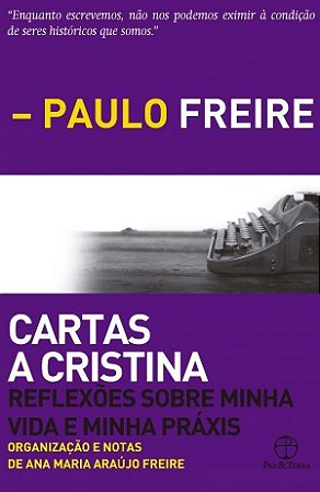 Livro Cartas a Cristina: Reflexoes sobre Minha Vida e Minha Praxis - Freire