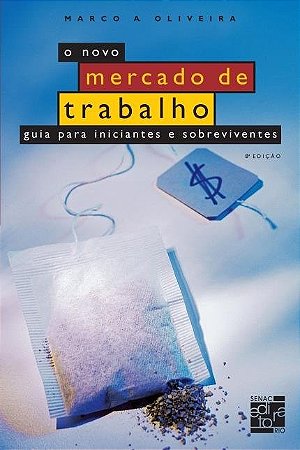 Livro Novo Mercado de Trabalho, o - Guia para Iniciantes e Sobreviventes - Oliveira