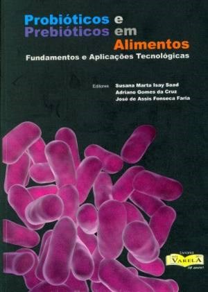 Livro Probioticos e Prebioticos em Alimentos Fundamentos e Aplicacoes Tecnologica - Saad/cruz/faria