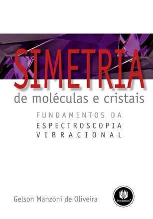 Livro Simetria de Moleculas e Cristais - Fundamentos da Espectroscopia Vibraciona - Oliveira