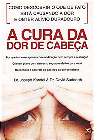 Livro Cura da Dor de Cabeca, A - Kandel/sudderth