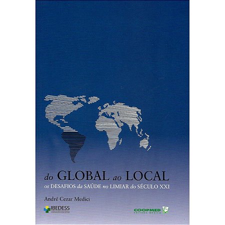 Livro Do  Global ao Local - os Desafios da Saude No Limiar so Seculo Xxi - Medici