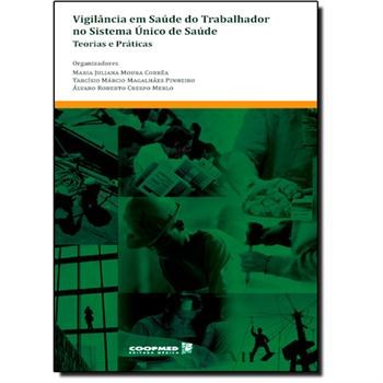 Livro Vigilancia em Saude do Trabalhador No Sistema Unico de Saude - Teorias e pr - Correa/pinheiro/merl