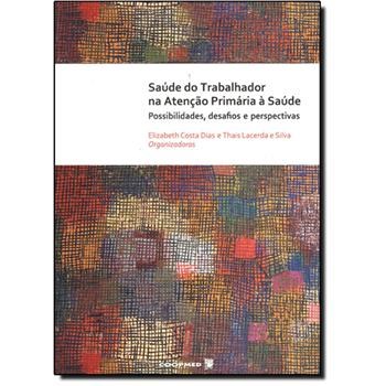 Livro Saude do Trabalhador Na Atencao Primaria a Saude - Dias/silva Org.)
