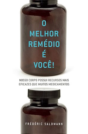 Livro Melhor Remedio e Voce!, o - Nosso Corpo Possui Recursos Mais Eficazes Que M - Saldmann