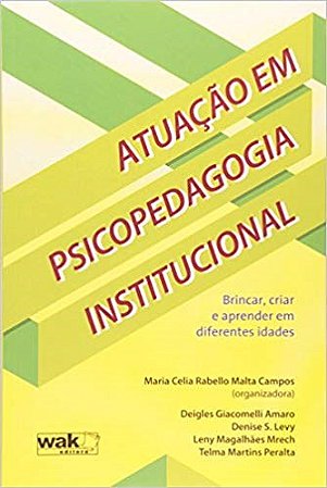 Livro Atuacao em Psicopedagogia Institucional - Brincar, Criar e Aprender em Dife - Campos (org.)