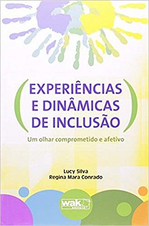 Livro Experiencias e Dinamicas de Inclusao: Um Olhar Comprometido e Afetivo - Silva/conrado