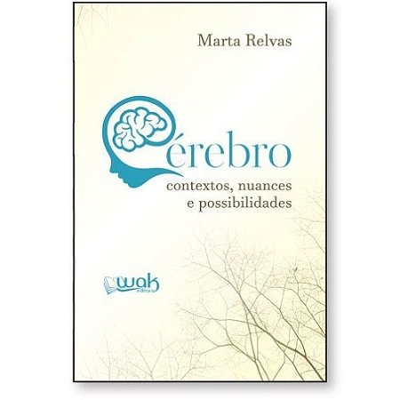 Livro Cérebro: Contextos, Nuances e Possibilidades - Relvas - Wak