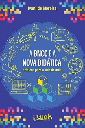 Livro Bncc e a Nova Didatica, A: Praticas para Sala de Aula - Moreira