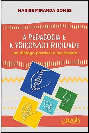Livro Pedagogia e a Psicomotricidade, a - Um Dialogo Possivel e Necessario - Gomes