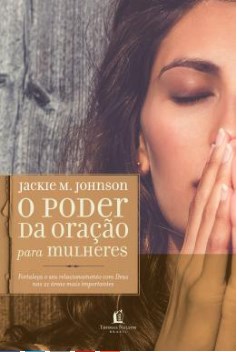 Livro O Poder Da Oração Para Mulheres - Johnson - Thomas Nelson