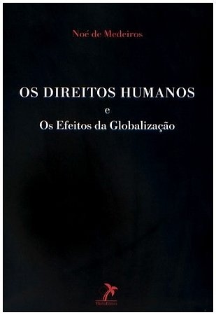 Livro Os Direitos Humanos e os Efeitos da Globalização - Medeiros
