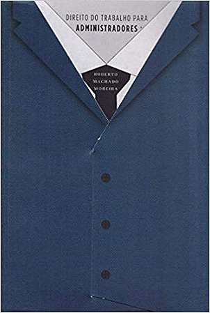 Livro Direito do Trabalho para Administradores - Moreira