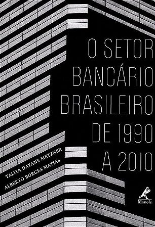 Livro O Setor Bancário Brasileiro de 1990 A 2010 - Metzner
