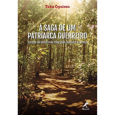 Livro Saga de Um Patriarca Guerreiro, a - Excerto da Historia da Imigracao Japone - Oguisso
