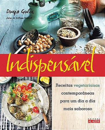 Livro Indispensavel - Receitas Vegetarianas Contemporaneas para Um Dia a Dia Mais - Gulin