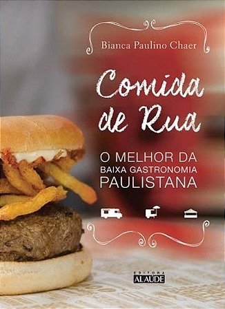 Livro Comida de rua – O melhor da baixa gastronomia paulistana- Chaer