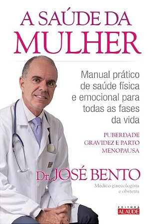 Livro SAUDE DA MULHER, A - MANUAL PRATICO DE SAUDE FISICA E EMOCIONAL PARA TODAS - BENTO