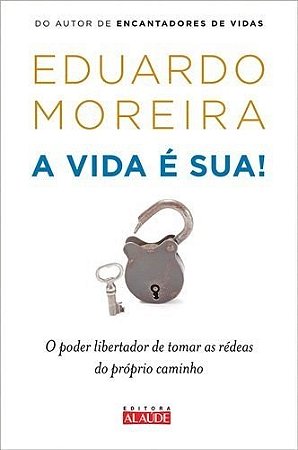 Livro Vida e Sua, a - o Poder Libertador de Tomar as Redeas do Proprio Caminho - Moreira