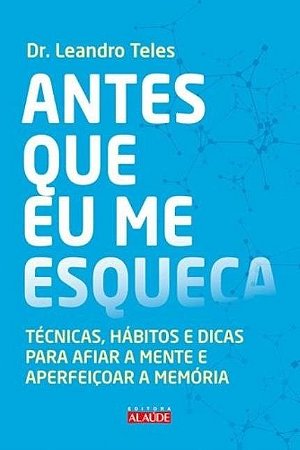 Livro Antes Que Eu Me Esqueca - Tecnicas, Habitos e Dicas para Afiar a Mente e ap - Teles