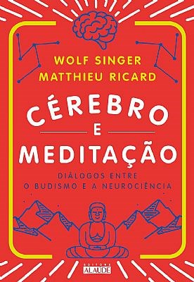 Livro Cerebro e Meditacao - Dialogos entre o Budismo e a Neurociencia - Ricard/singer