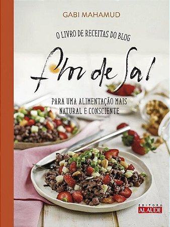 Livro Flor de Sal, o -  de Receitas do Blog para Uma Alimentacao Mais Natura - Mahamud