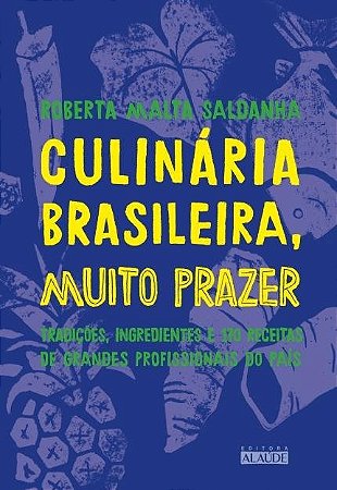 Livro Culinária Brasileira, Muito Prazer: Tradicões, Ingredientes e 170 Receitas - Saldanha - Alaúde