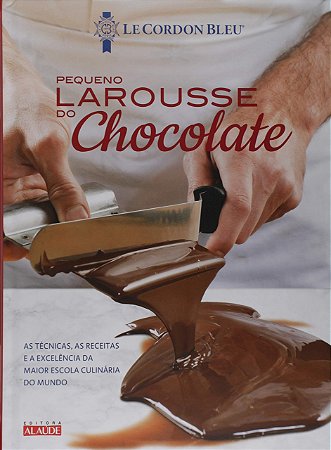 Livro Larousse do Chocolate Le Petit - Le Cordon Bleu - Alaúde