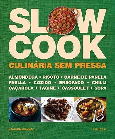 Livro Slow Cook: Culinaria sem Pressa - Serie: Gastronomia e Culinaria - Publifolha