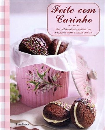 Livro Feito Com Carinho: Mais de 50 Receitas Irresistíveis Para Preparar e Oferecer A Pessoas Queridas  - Publifolha