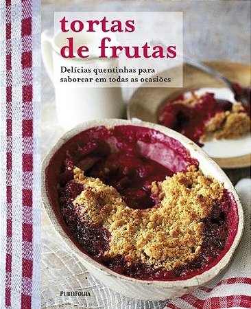 Livro Tortas de Frutas: Delícias Quentinhas Para Saborear Em Todas As Ocasiões