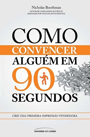 Como Convencer Alguém em 90 Segundos - Boothman - Universo dos Livros
