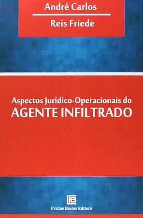 Livro Aspectos Juridicos-operacionais do Agente Infiltrado - Carlos / Friede