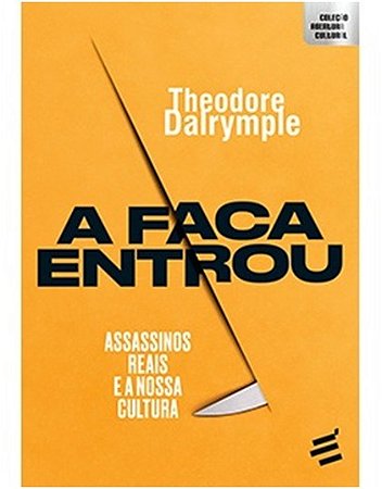 Livro Faca Entrou - Assassinos Reais e a Nossa Cultura - Dalrymple - É Realizações