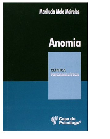Livro Anomia: Ruptura Civilizatória e Sofrimento Psíquico - Meireles - Casa do Psicólogo