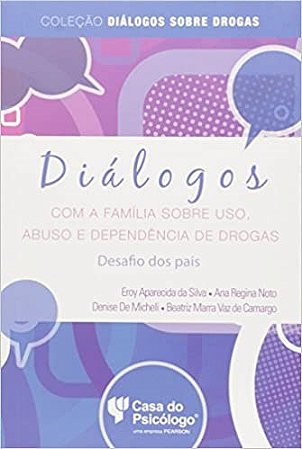 Livro Diálogos com a Família sobre Uso, Abuso e Dependência de Drogas - Silva - Casa do Psicólogo